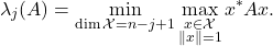 \begin{equation*} \lambda_j(A) = \min_{\dim \mathcal{X} = n-j+1} \max_{\substack{x \in \mathcal{X} \\ \|x\| = 1}} x^*Ax. \end{equation*}