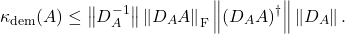 \[\kappa_{\rm dem}(A) \le \norm{D_A^{-1}}\norm{D_AA}_{\rm F} \norm{(D_A A)^\dagger} \norm{D_A}.\]