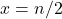 x = n/2