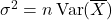 \sigma^2 = n\operatorname{Var}(\overline{X})