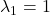 \lambda_1 = 1