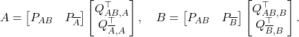 \begin{equation*} A = \begin{bmatrix} P_{AB} & P_{\overline{A}} \end{bmatrix} \begin{bmatrix} Q_{AB,A}^\top \\ Q_{\overline{A},A}^\top \end{bmatrix}, \quad B = \begin{bmatrix} P_{AB} & P_{\overline{B}} \end{bmatrix} \begin{bmatrix} Q_{AB,B}^\top \\ Q_{\overline{B},B}^\top \end{bmatrix}. \end{equation*}