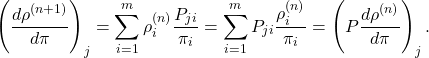 \[\left( \frac{d\rho^{(n+1)}}{d\pi}\right)_j = \sum_{i=1}^m\rho^{(n)}_i  \frac{P_{ji}}{\pi_i} = \sum_{i=1}^m P_{ji} \frac{\rho^{(n)}_i}{\pi_i} = \left( P \frac{d \rho^{(n)}}{d\pi} \right)_j.\]