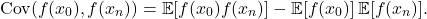 \[\Cov (f(x_0),f(x_n)) = \expect[f(x_0)f(x_n)] - \expect[f(x_0)]\expect[f(x_n)]. \]