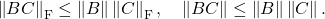 \[\norm{BC}_{\rm F} \le \norm{B}\norm{C}_{\rm F}, \quad \norm{BC} \le\norm{B}\norm{C}.\]