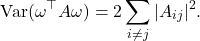 \[\Var(\omega^\top A \omega) = 2\sum_{i\ne j} |A_{ij}|^2.\]