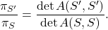 \[\frac{\pi_{S'}}{\pi_S} = \frac{\det A(S',S')}{\det A(S,S)}.\]