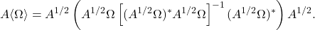 \[A\langle \Omega\rangle = A^{1/2} \left( A^{1/2}\Omega \left[ (A^{1/2}\Omega)^* A^{1/2}\Omega \right]^{-1} (A^{1/2}\Omega)^* \right) A^{1/2}.\]