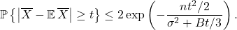 \begin{equation*} \mathbb{P}\left\{ \left|\overline{X} - \mathbb{E} \, \overline{X}\right| \ge t \right\} \le 2 \exp\left( -\frac{nt^2/2}{\sigma^2 + Bt/3} \right). \end{equation*}