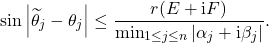 \begin{equation*} \sin \left| \widetilde{\theta}_j - \theta_j \right| \le \frac{r(E+\mathrm{i}F)}{\min_{1\le j\le n} |\alpha_j + \mathrm{i} \beta_j|}. \end{equation*}