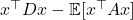 x^\top D x - \mathbb{E}[x^\top Ax]