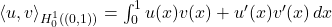 \langle u, v \rangle_{H^1_0((0,1))} = \int_0^1 u(x)v(x) + u'(x)v'(x) \, dx