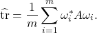 \[\hat{\tr} = \frac{1}{m} \sum_{i=1}^m \omega_i^* A \omega_i. \]