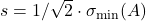 s = 1/\sqrt{2}\cdot \sigma_{\rm min}(A)