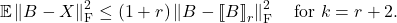 \[\mathbb{E} \left\|B - X\right\|_{\rm F}^2 \le (1+r) \left\|B - \lowrank{B}_r \right\|^2_{\rm F} \quad \text{for $k=r+2$}. \]