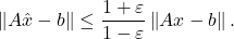 \[\norm{A\hat{x} - b} \le \frac{1+\varepsilon}{1-\varepsilon} \norm{Ax - b}.\]