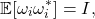 \[\mathbb{E} [\omega_i\omega_i^*] = I, \]