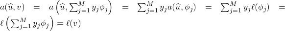 a(\hat{u},v) = a\left(\hat{u}, \sum_{j=1}^M y_j \phi_j \right) = \sum_{j=1}^M y_j a(\hat{u},\phi_j) = \sum_{j=1}^M y_j \ell(\phi_j) = \ell\left(\sum_{j=1}^M y_j \phi_j\right) = \ell(v)