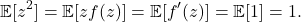 \[\expect[z^2] = \expect[z f(z)] = \expect[f'(z)] = \expect[1] = 1.\]