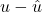 u-\hat{u}