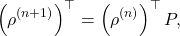 \[\left(\rho^{(n+1)}\right)^\top = \left(\rho^{(n)}\right)^\top P,\]