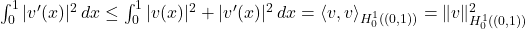 \int_0^1|v'(x)|^2 \, dx \le \int_0^1|v(x)|^2 + |v'(x)|^2 \, dx = \langle v, v\rangle_{H_0^1((0,1))} = \|v\|_{H_0^1((0,1))}^2