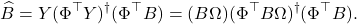 \[\hat{B} = Y(\Phi^\top Y)^\dagger (\Phi^\top B) = (B\Omega) (\Phi^\top B\Omega)^\dagger (\Phi^\top B).\]