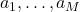 a_1,\ldots,a_{M}