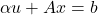 \begin{equation*} \alpha u + Ax = b \end{equation*}