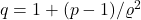 q = 1+(p-1)/\varrho^2