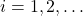 i=1,2,\ldots