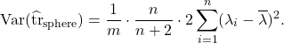 \[\Var(\hat{\tr}_{\rm sphere}) = \frac{1}{m} \cdot \frac{n}{n+2} \cdot 2\sum_{i=1}^n (\lambda_i - \overline{\lambda})^2.\]