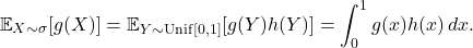 \[\expect_{X \sim \sigma} [g(X)] = \expect_{Y\sim \mathrm{Unif}[0,1]} [g(Y)h(Y)] = \int_0^1 g(x) h(x) \, dx.\]