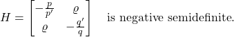 \[H = \begin{bmatrix} - \frac{p}{p'} & \varrho \\ \varrho & - \frac{q'}{q} \end{bmatrix} \quad \text{is negative semidefinite}.\]