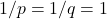 1/p = 1/q = 1