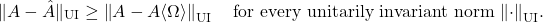 \[\|A - \hat{A}\|_{\rm UI} \ge \left\|A - A\langle \Omega\rangle\right\|_{\rm UI} \quad \text{for every unitarily invariant norm $\left\|\cdot\right\|_{\rm UI}$}.\]