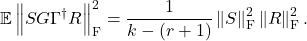 \[\mathbb{E} \left\|SG\Gamma^\dagger R\right\|_{\rm F}^2 = \frac{1}{k-(r+1)}\left\|S\right\|_{\rm F}^2\left\|R\right\|_{\rm F}^2.\]