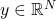 y \in \mathbb{R}^N