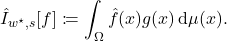 \[\hat{I}_{w^\star,s}[f] \coloneqq \int_\Omega \hat{f}(x) g(x) \, \mathrm{d}\mu(x).\]