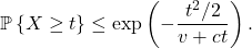 \[\mathbb{P} \left\{ X\ge t \right\} \le \exp\left( -\frac{t^2/2}{v+ct} \right).\]