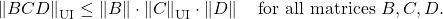 \[\left\|BCD\right\|_{\rm UI} \le \norm{B} \cdot \left\|C\right\|_{\rm UI}\cdot \norm{D} \quad \text{for all matrices $B,C,D$.}\]