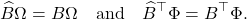 \[\hat{B}\Omega = B\Omega \quad \text{and} \quad \hat{B}^\top\Phi = B^\top\Phi.\]