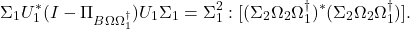 \[\Sigma_1U_1^*(I-\Pi_{B\Omega\Omega_1^\dagger})U_1\Sigma_1 = \Sigma_1^2 : [(\Sigma_2\Omega_2\Omega_1^\dagger)^*(\Sigma_2\Omega_2\Omega_1^\dagger)].\]