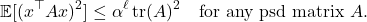 \[\expect[(x^\top A x)^2] \le \alpha^\ell \tr(A)^2 \quad \text{for any psd matrix } A.\]