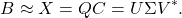 \[B \approx X = QC = U\Sigma V^*.\]