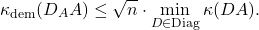 \[\kappa_{\rm dem}(D_AA) \le \sqrt{n}\cdot \min_{D \in \mathrm{Diag}} \kappa (DA).\]