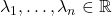 \lambda_1,\ldots,\lambda_n \in \mathbb{R}