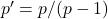 p'=p/(p-1)