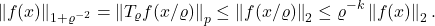 \[\norm{f(x)}_{1+\varrho^{-2}}=\norm{T_\varrho f(x/\varrho)}_p \le \norm{f(x/\varrho)}_2 \le \varrho^{-k} \norm{f(x)}_2.\]