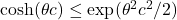 \cosh(\theta c) \le \exp(\theta^2 c^2/2)